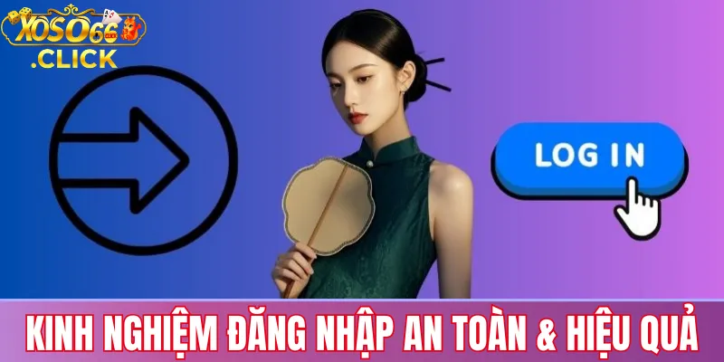 Kinh nghiệm đăng nhập an toàn & hiệu quả