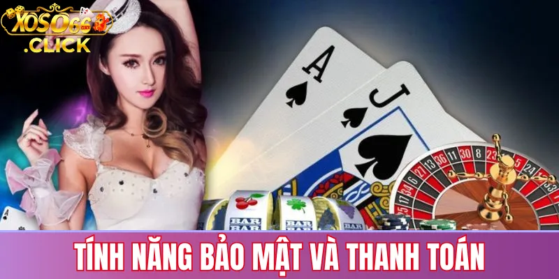 Tính năng bảo mật và thanh toán