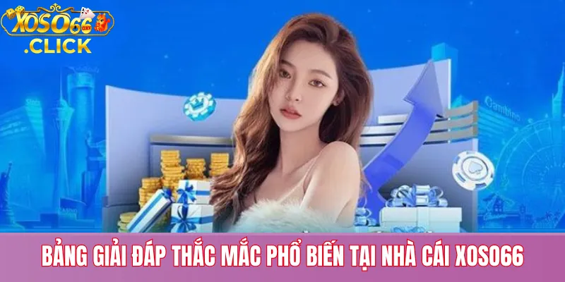 Bảng Giải Đáp Thắc Mắc Phổ Biến Tại Nhà Cái Xoso66