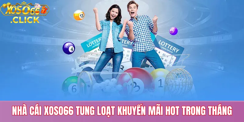 Nhà Cái Xoso66 Tung Loạt Khuyến Mãi Hot Trong Tháng